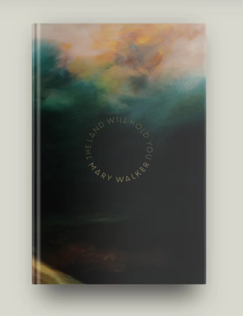 The land will hold you by Mary Walker